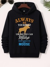 Always Be Yourself Unless You Can Be A Moose Hoodie Seasonal Streetwear, Soft F