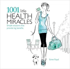 1001 Little Health Miracles: Simple Solutions That Provide Big ... by Esme Floyd