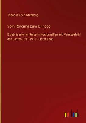 Theodor Koch-Grünberg | Vom Roroima zum Orinoco | Buch | Deutsch (2022) | 524 S.