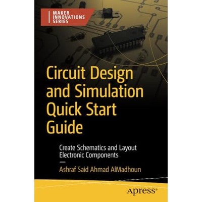 Circuit Design and Simulation Quick Start Guide: Create -  NEW Ashraf Said Ahm 2