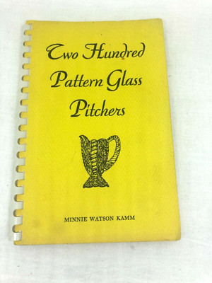 Two Hundred Pattern Glass Pitchers by Minnie Watson Kamm 1941 Spiral Softcover 