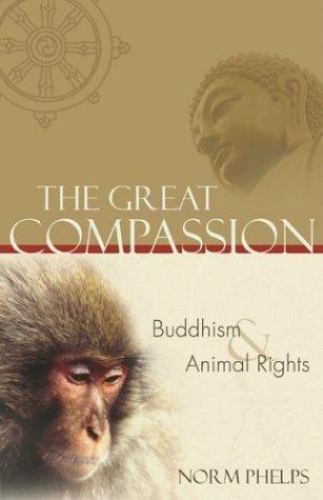 Great Compassion: Buddhism and Animal Rights by Norm Phelps Trade Paperback 2004
