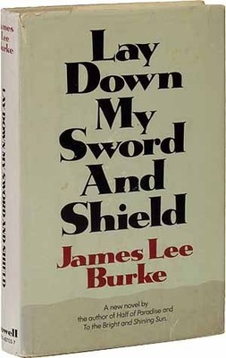 LAY DOWN MY SWORD AND SHIELD By James Lee Burke - Hardcover