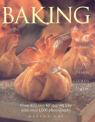 Baking: Breads, Muffins, Cakes, Pies, Tarts, Cookies and Bars,... - Martha Day