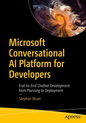 Microsoft Conversational AI Platform for Developers: End-to-End Chatbot Develop,