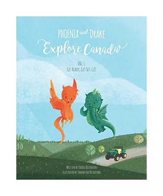 Phoenix and Drake Explore Canada: Get Ready, Get Set, GO!, Karen Nickerson