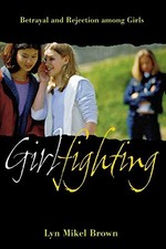 Girlfighting: Betrayal and Rejection among Girls by Brown, Lyn Mikel