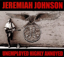 Jeremiah Johnson Unemployed Highly Annoyed (CD) Album