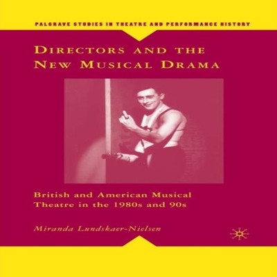 Directors and the New Musical Drama British and American Musical