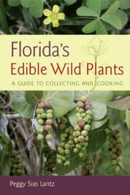 Florida's Edible Wild Plants: A Guide to Collecting and Cooking by Lantz: New
