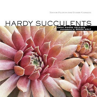 Hardy Succulents: Tough Plants for ..., Moore Kelaidis,