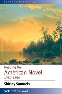 READING THE AMERICAN NOVEL 1780 - 1865 (READING THE NOVEL) By Shirley Samuels