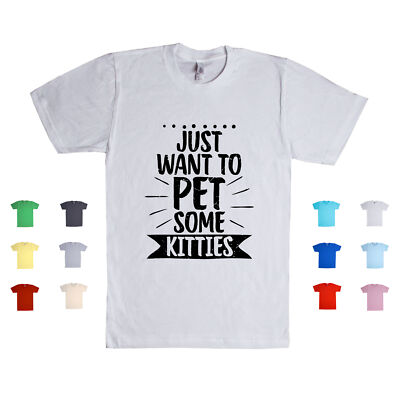 Just want To Pet Some Kitties Cat Lover Pets Adopt Rescue Fluffy Unisex T  Shirt