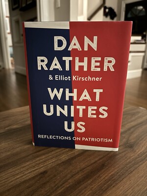 What Unites US: Reflections On Patriotism by Dan Rather Signed/Autographed
