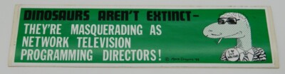 Dinosaurs Aren't Extinct - They're TV Programming Directors Vinyl Bumper Sticker