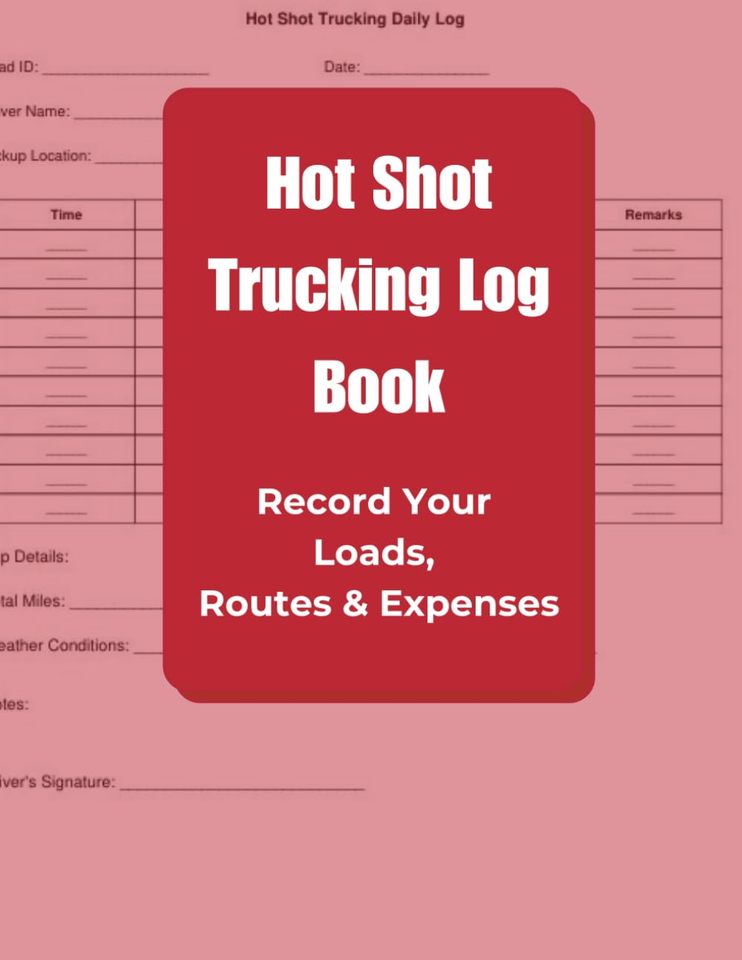 Hot Shot Trucking Log Book: Record your Loads, Routes and Expenses ...