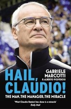 Hail, Claudio!: The Manager Behind the Miracle, Marcotti, Gabriele & Polverosi, 