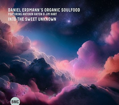 Daniel Erdmann s Organic Soulfood: Into The Sweet Unknown