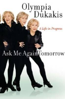 Ask Me Again Tomorrow: A Life in Progress - Hardcover By Dukakis, Olympia - GOOD