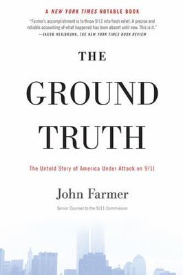 The Ground Truth : The Untold Story of America under Attack on 9/11 by John Farm