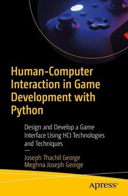 Human-Computer Interaction in Game Development with Python: Design and Develop a