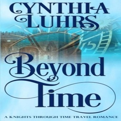 Beyond Time A Knights Through Time Travel Romance Novel Cynthia L