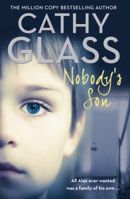 Nobody s Son: All Alex Ever Wanted Was a Family of His Own by Cathy Glass