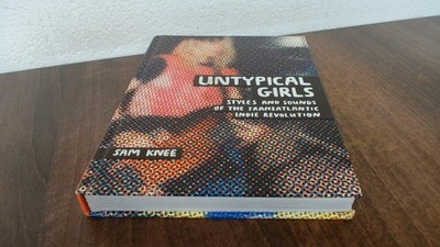 			Untypical Girls: Styles And Sounds Of The Transatlantic Indie Rev		