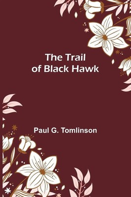 The Trail of Black Hawk | Paul G. Tomlinson | Taschenbuch | Englisch | 2024