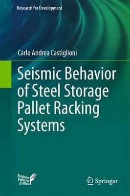 Seismic Behavior of Steel Storage Pallet Racking Systems - 9783319284651