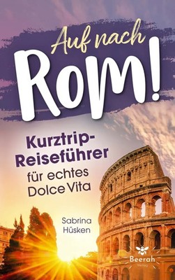 Auf nach Rom! Kurztrip-Reiseführer für echtes Dolce Vita Sabrina Hüsken Buch