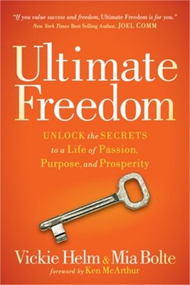 Ultimate Freedom: Unlock the Secrets to a Life of Passion, Purpose, and Prosperi