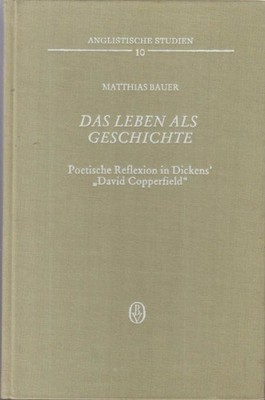 Das Leben als Geschichte : poetische Reflexion in Dickens' ''David Copperfield''.