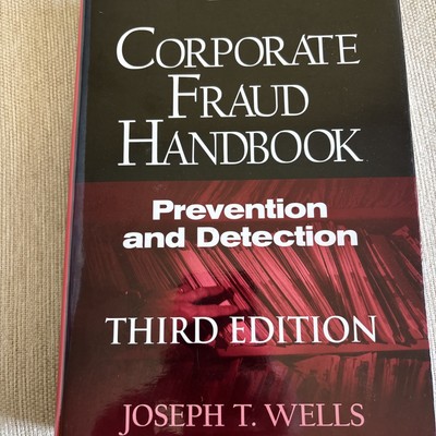 Corporate Fraud Handbook: Prevention and Detection by Joseph T. Wells (2011)