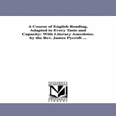 A Course of English Reading Adapted to Every Taste and Capacity W