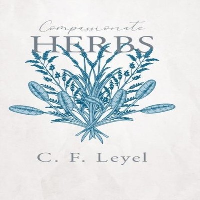 Compassionate Herbs C. F. Leyel Hardcover Read Books