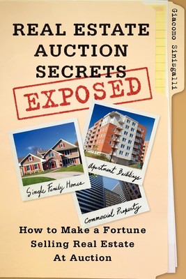 Real Estate Auction Secrets Exposed: How To Make A Fortune Selling Real