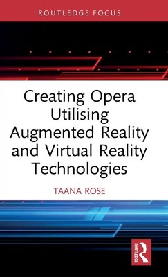 Taana Rose | Creating Opera Utilising Augmented Reality and Virtual Reality...