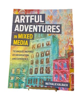 Artful Adventures in Mixed Media - Techniques Inspired by Observation and...