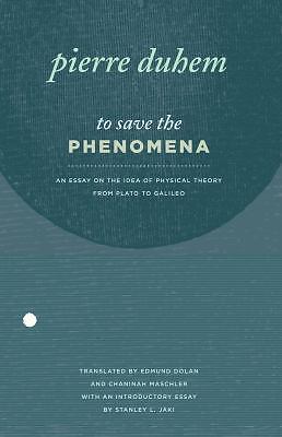To Save the Phenomena: An Essay on the Idea of Physical Theory from Plato to Gal
