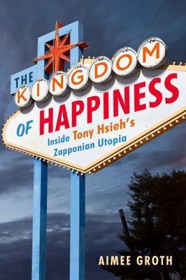 The Kingdom of Happiness: Inside Tony Hsieh'- 1501129902, hardcover, Aimee Groth