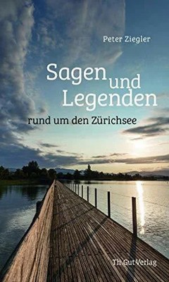 Sagen und Legenden rund um den Zürichsee Buch Th. Gut Verlag