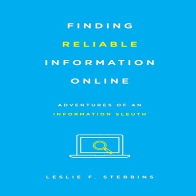 Finding Reliable Information Online Adventures of an Information
