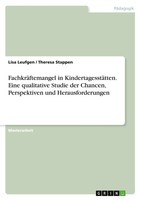 FachkräFtemangel In KindertagesstäTten. Eine Qualitative Studie Der Chancen,...