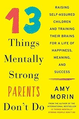 13 Things Mentally Strong Parents Don't Do: Raising Buch William Morrow