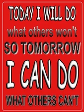 Today I will Do what Others Won't Metal Sign 9" x 12" or 12" x 16"