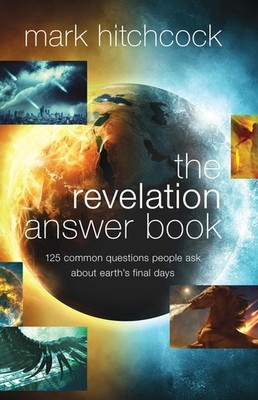 The Revelation Answer Book: 125 Common Questions People Ask About Earth's Fi...