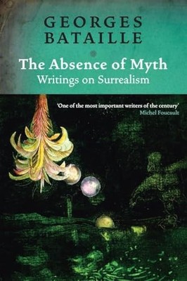 The Absence of Myth: Writings on Su..., Bataille, Georg
