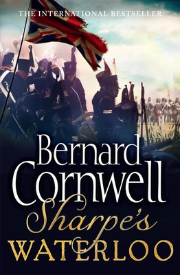 Sharpe's Waterloo | The Waterloo Campaign, 15-18 June, 1815 | Bernard Cornwell