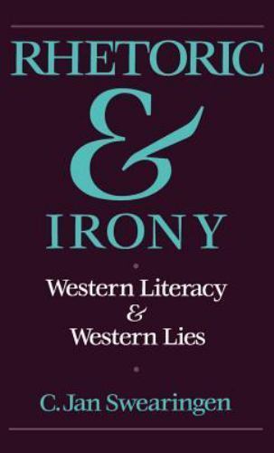 Rhetoric and Irony : Western Literacy and Western Lies by C. Jan ...